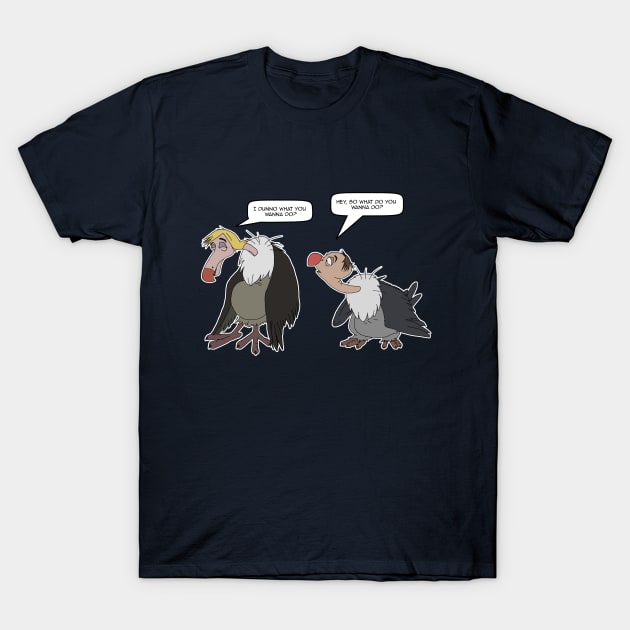 Vultures - I dunno what do you wanna do? T-Shirt by BridgetKBrule